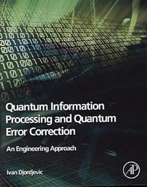 Immagine del venditore per Quantum Information Processing and Quantum Error Correction: An Engineering Approach : An Engineering Approach venduto da AHA-BUCH