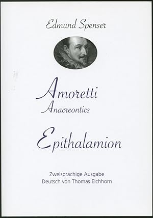 Amoretti - Anacreontics - Epithalamion. Zweisprachige Ausgabe, deutsch von Thomas Eichhorn. Mt ei...