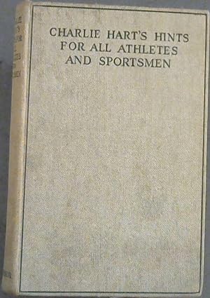 Charlie Hart's Hints For All Athletes and Sportsmen