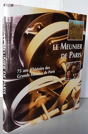 Le meunier de Paris 75 ans d'histoire des grands moulins de Paris