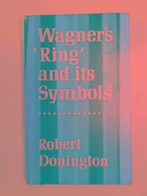 Seller image for Wagner's 'Ring' and its symbols: the music and the myth for sale by Cotswold Internet Books