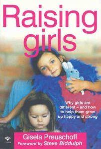 Raising Girls: Why Girls Are Different - And How to Help Them Grow up Happy and Strong