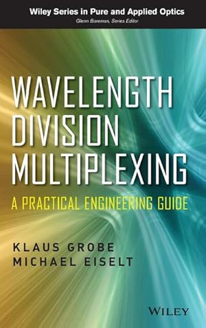 Imagen del vendedor de Wavelength Division Multiplexing: A Practical Engineering Guide (Wiley Series in Pure and Applied Optics, Band 1) : A Practical Engineering Guide a la venta por AHA-BUCH