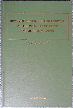 Received Truths: Bertolt Brecht And The Problem Of Gestus And Musical Meaning