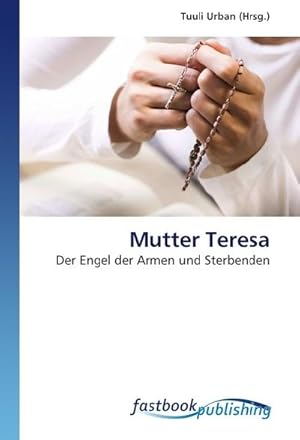 Bild des Verkufers fr Mutter Teresa : Der Engel der Armen und Sterbenden zum Verkauf von AHA-BUCH