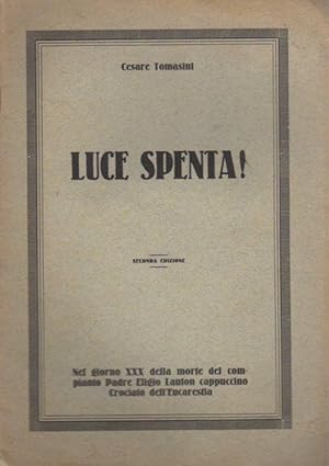 Seller image for Luce spenta!: nel giorno XXX della morte del compianto padre Eligio Lauton cappuccino crociato dell'Eucarestia. for sale by Studio Bibliografico Adige