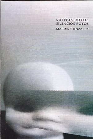 Imagen del vendedor de Sueos rotos. Silencios rotos. Marisa Gonzlez a la venta por LIBRERA GULLIVER