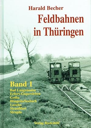 Seller image for Feldbahnen in Thringen - Band 1: Bad Langensalza, Erfurt-Gispersleben, Gotha, Hngeda/Seebach, Laucha, Straussfurt und Stregda. for sale by Antiquariat Bernhardt