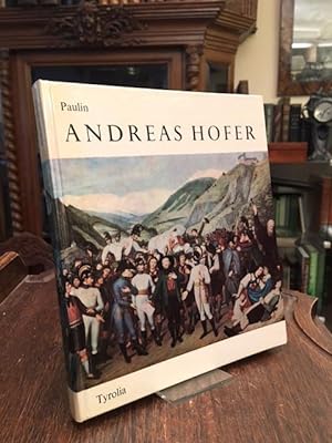 Andreas Hofer und der Tiroler Freiheitskampf 1809. Nach geschichtlichen Quellen und mit 16 Dokume...