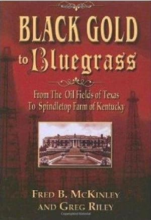 Bild des Verkufers fr Black Gold To Bluegrass: From The Oil Fields Of Texas To Spindletop Farm Of Kentucky (Signed) zum Verkauf von Fleur Fine Books