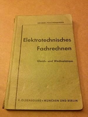 Elektrotechnisches Fachrechnen - Gleich- und Wechselstrom - ein Lehrbuch für Schulgebrauch und Se...