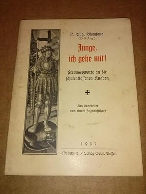 Seller image for Junge, ich gehe mit! - Freundesworte an die schulentlassenen Knaben - P. Aug. Blomjous (O.S. Aug.) - neu bearbeitet von einem Jugendfhrer / von F. Ebert - vierte Auflage 1936. 4 ILLUSTRATIONEN INNEN! for sale by GAENSAN Versandantiquariat