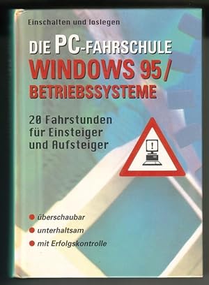 Die PC-Fahrschule. Windows 95/Betriebssysteme. 20 Fahrstunden für Einsteiger und Aufsteiger. Eins...