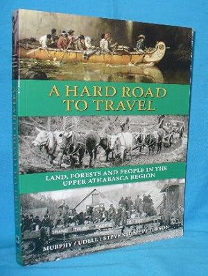 Bild des Verkufers fr A Hard Road to Travel : Land, Forest and People in the Upper Athabasca Region zum Verkauf von Alhambra Books