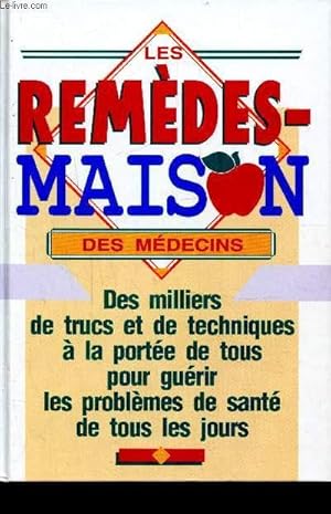 Seller image for LES REMEDES MAISON DES MEDECINS - DES MILLIERS DE TRUCS ET DE TECHNIQUES A LA PORTEE DE TOUS POUR GUERIR LES PROBLEMES DE SANTE TOUS LES JOURS for sale by Le-Livre