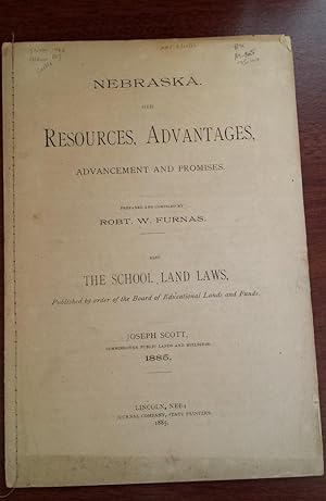 Nebraska. Her Resources, Advantages, Advancement and Promises. Also The School Land Laws, Publish...