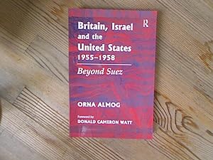 Imagen del vendedor de Britain, Israel and the United States 1955-1958. Beyond Suez. a la venta por Antiquariat Bookfarm