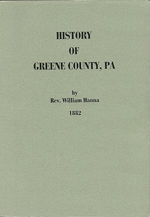 Imagen del vendedor de HISTORY OF GREENE COUNTY, PA. CONTAINING AN OUTLINE OF THE STATE FROM 1682 UNTIL THE FORMATION OF WASHINGTON COUNTY IN 1781. a la venta por Legacy Books