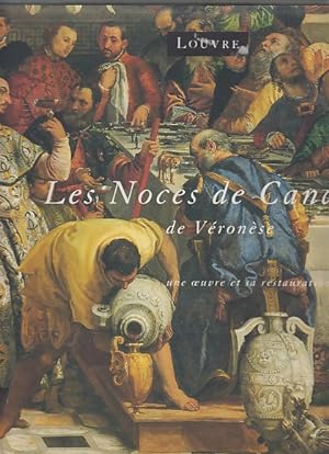 Les Noces de Cana de Veronese. Une oeuvre et sa restauration. Musee du Louvre Paris 1992/1993.