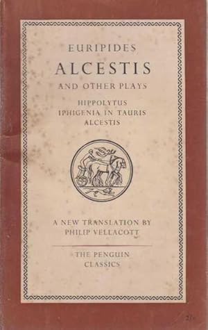 Imagen del vendedor de Alcestis And Other Plays - Hippolytus; Iphigenia In Tauris and Alcestis a la venta por Leura Books