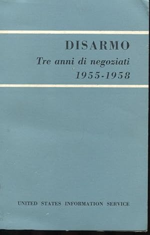 DISARMO - tre anni di negoziati 1955-1958, Roma, United States Information Service, 1958