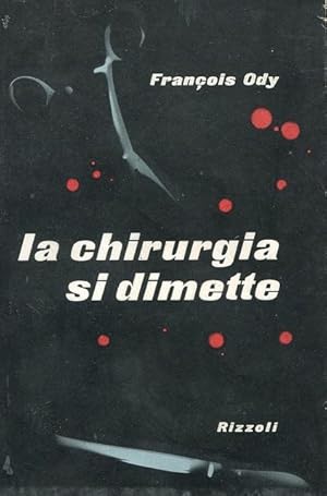 LA CHIRURGIA SI DIMETTE, Milano, Rizzoli, 1953