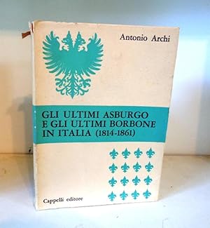 Seller image for Gli Ultimi Asburgo e Gli Ultimi Borbone in Italia (1814-1861) for sale by BRIMSTONES
