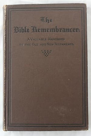 The Bible Remembrancer : A Valuable Handbook to the Old and New Testaments : Containing An Analys...