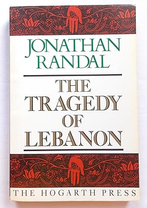 The Tragedy of Lebanon - Christian Warlords, Israeli Adventurers and American Bunglers - Revised ...