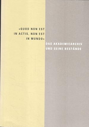 "Quod non est in actis, non est in mundo" : das Akademiearchiv und seine Bestände. [Hrsg.: Berlin...