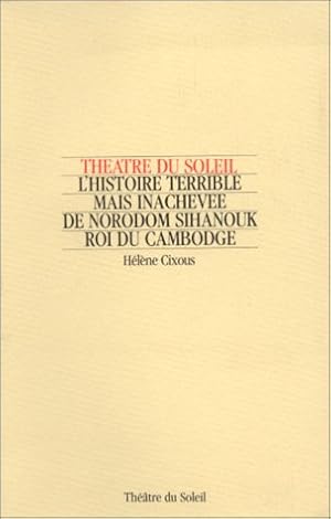 Bild des Verkufers fr L'histoire terrible mais inacheve de Norodom Sihanouk roi du Cambodge (Theatre du Soleil) zum Verkauf von Bcher bei den 7 Bergen