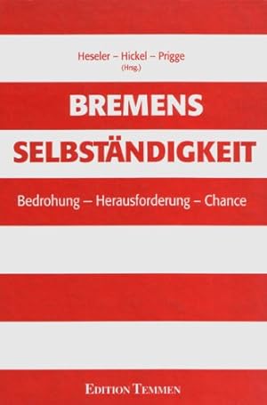 Bild des Verkufers fr Bremens Selbstndigkeit : Bedrohung - Herausforderung - Chance. Heiner Heseler . (Hrsg.) zum Verkauf von Bcher bei den 7 Bergen