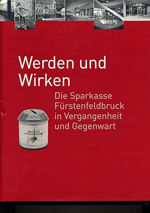 Imagen del vendedor de Werden und Wirken. Die Sparkasse Frstenfeldbruck in Vergangenheit und Gegenwart. a la venta por Versandantiquariat  Rainer Wlfel