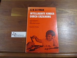 Seller image for Intelligente Kinder durch Erziehung. G. N. Getman. [Aus d. Amerikan. Dt. bers. von Werner Kirst.] Hrsg. u. mit e. Vorw. vers. von Heinz-Rolf Lckert / Studien zur Kinderforschung und Erziehungshilfe ; 2 for sale by Antiquariat im Kaiserviertel | Wimbauer Buchversand