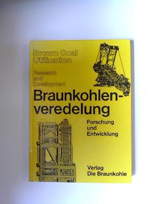 Braunkohlenveredelung : Forschung und Entwicklung = Brown Coal Utilization : Research and Develop...