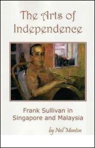 The Arts of Independence: Frank Sullivan in Singapore and Malaysia