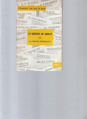 Le Général de Gaulle et la Presse Française (collection "l'histoire au jour le jour")