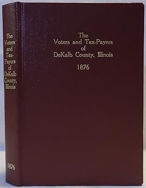 Bild des Verkufers fr The Voters and Tax-Payers of DeKalb County, Illinois, 1876 zum Verkauf von MLC Books