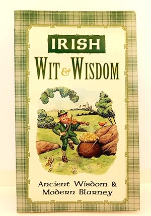 Imagen del vendedor de Irish Wit and Wisdom: Ancient Wisdom and Modern Blarney a la venta por The Parnassus BookShop