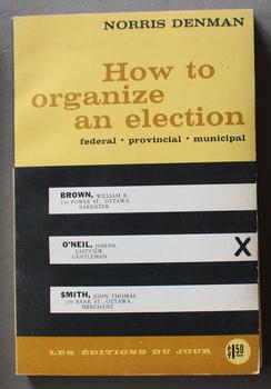 HOW TO ORGANIZE AN ELECTION - Federal; Provincial / Municipal.