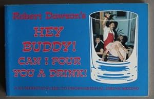 Robert Dawson's - Hey Buddy! Can I Pour You a Drink: A Humorous Guide to Professional Drink Mixin...
