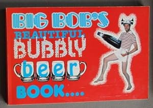 BIG BOB'S BEAUTIFUL BUBBLY BEER BOOK. - with Several Recipes.
