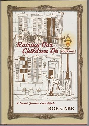 Seller image for Raising Our Children on Bourbon: A French Quarter Love Affair for sale by Cleveland Book Company, ABAA