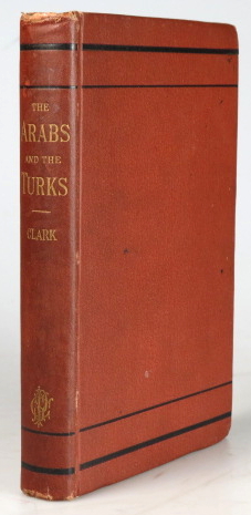 Imagen del vendedor de The Arabs and the Turks. Their Origins and History, their Religion their Imperial Greatness in the Past, and their Condition at the Present Time, with Chapters on the Non-Christian Tribes of Western Asia a la venta por Bow Windows Bookshop (ABA, ILAB)