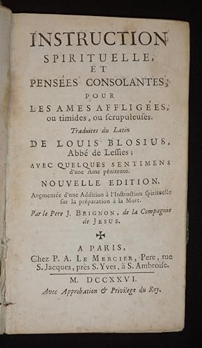 Image du vendeur pour Instruction spirituelle, et penses consolantes, pour les mes affliges, ou timides, ou scrupuleuses. Traduites du latin de Louis Blosius, abb de Lessies ; avec quelques sentimens d'une Ame pnitente. Nouvelle dition. mis en vente par Abraxas-libris