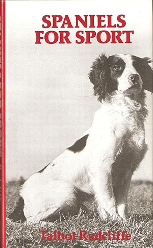 Immagine del venditore per SPANIELS FOR SPORT. By Talbot Radcliffe. Based on H.W. Carlton's classic Spaniels: Their Breaking for Sport and Field Trials. With a foreword by Wilson Stephens editor of The Field. venduto da Coch-y-Bonddu Books Ltd