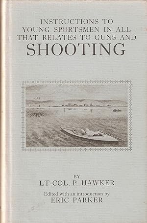 Bild des Verkufers fr INSTRUCTIONS TO YOUNG SPORTSMEN: IN ALL THAT RELATES TO GUNS AND SHOOTING. By Lt. Col. P. Hawker. Edited with an introduction by Eric Parker. With numerous plates. Reprinted from the 9th edition. zum Verkauf von Coch-y-Bonddu Books Ltd