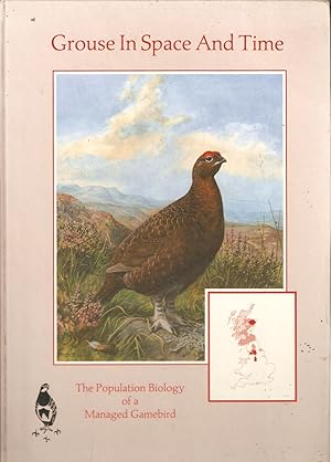 Bild des Verkufers fr GROUSE IN SPACE AND TIME: THE POPULATION BIOLOGY OF A MANAGED GAMEBIRD. THE REPORT OF THE GAME CONSERVANCY'S SCOTTISH GROUSE RESEARCH PROJECT & NORTH OF ENGLAND GROUSE RESEARCH PROJECT. By Peter J. Hudson. zum Verkauf von Coch-y-Bonddu Books Ltd