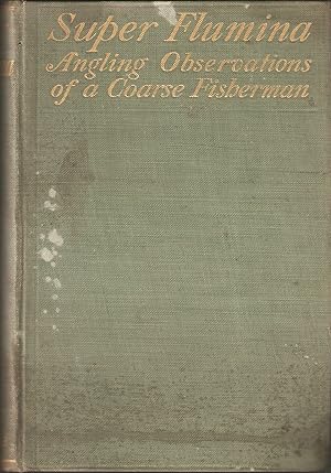 Image du vendeur pour SUPER FLUMINA: ANGLING OBSERVATIONS OF A COARSE FISHERMAN. mis en vente par Coch-y-Bonddu Books Ltd