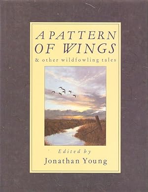 Seller image for A PATTERN OF WINGS AND OTHER WILDFOWLING TALES. Edited by Jonathan Young. Drawings by John Paley. for sale by Coch-y-Bonddu Books Ltd